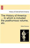 History of America ... in Which Is Included the Posthumous Volume, Etc.