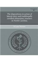 The Dispositions in Action of Lateral Entry and Traditionally Certified Elementary Teachers in North Carolina.