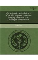 On Optimality and Efficiency of Parallel Magnetic Resonance Imaging Reconstruction: Challenges and Solutions