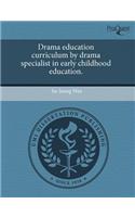 Drama Education Curriculum by Drama Specialist in Early Childhood Education
