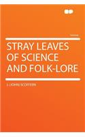 Stray Leaves of Science and Folk-Lore