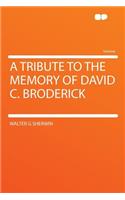 A Tribute to the Memory of David C. Broderick