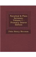 Parochial & Plain Sermons, Volume 1 - Primary Source Edition