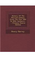 History of the Shawnee Indians, from the Year 1681 to 1854, Inclusive...