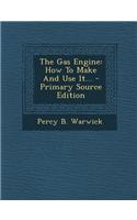 The Gas Engine: How to Make and Use It...