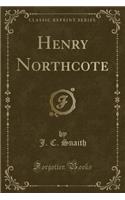 Henry Northcote (Classic Reprint)