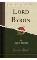 Lord Byron (Classic Reprint)