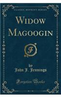 Widow Magoogin (Classic Reprint): (English)