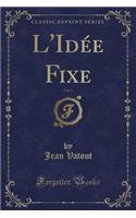 L'Idée Fixe, Vol. 2 (Classic Reprint)