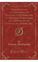 MÃ©moires d'Une Contemporaine, Ou Souvenirs d'Une Femme Sur Les Principaux Personnages de la RÃ©publique, Du Consulat, de l'Empire, Etc, Vol. 1 (Classic Reprint)