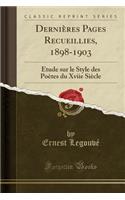 DerniÃ¨res Pages Recueillies, 1898-1903: Ã?tude Sur Le Style Des PoÃ¨tes Du Xviie SiÃ¨cle (Classic Reprint): Ã?tude Sur Le Style Des PoÃ¨tes Du Xviie SiÃ¨cle (Classic Reprint)