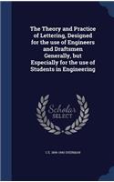 The Theory and Practice of Lettering, Designed for the use of Engineers and Draftsmen Generally, but Especially for the use of Students in Engineering