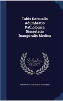 Tabis Dorsualis Adumbratio Pathologica Dissertatio Inauguralis Medica