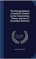 The Storage Battery; a Practical Treatise on the Construction, Theory, and use of Secondary Batteries