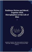 Emblems Divine and Moral; Together With Hieroglyphics of the Life of Man