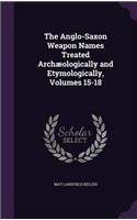 The Anglo-Saxon Weapon Names Treated Archaeologically and Etymologically, Volumes 15-18
