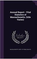 Annual Report - Vital Statistics of Massachusetts. (Title Varies)