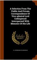 Selection From The Public And Private Correspondence Of Vice-admiral Lord Collingwood Interspersed With Memoirs Of His Life