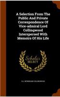 Selection From The Public And Private Correspondence Of Vice-admiral Lord Collingwood Interspersed With Memoirs Of His Life: (English)