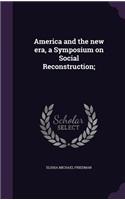 America and the new era, a Symposium on Social Reconstruction;