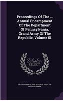 Proceedings of the ... Annual Encampment of the Department of Pennsylvania, Grand Army of the Republic, Volume 51