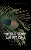 Womanist Pastoral Theology Against Intimate and Cultural Violence