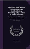 trial of Scott Nearing and the American Socialist Society. Presiding Judge--Julius M. Mayer; attorneys: --for the government, Earl B. Barnes; for the defense, Seymour Stedman ... S. John Block ... Walter Nelles ... I. M. Sackin ... United States Distri