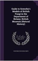 Guide to Sowerby's Models of British Fungi in the Department of Botany, British Museum (Natural History)