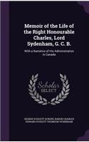 Memoir of the Life of the Right Honourable Charles, Lord Sydenham, G. C. B.