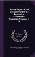 Annual Report of the Central Board of the Benevolent Fraternity of Churches, Volumes 1-14