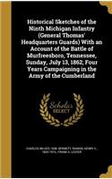 Historical Sketches of the Ninth Michigan Infantry (General Thomas' Headquarters Guards) With an Account of the Battle of Murfreesboro, Tennessee, Sunday, July 13, 1862; Four Years Campaigning in the Army of the Cumberland