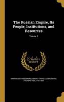 The Russian Empire, Its People, Institutions, and Resources; Volume 2