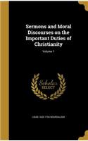 Sermons and Moral Discourses on the Important Duties of Christianity; Volume 1