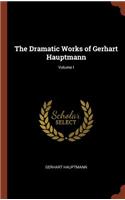 Dramatic Works of Gerhart Hauptmann; Volume I