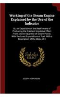 Working of the Steam Engine Explained by the Use of the Indicator