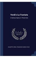 Verdi's La Traviata: A Serious Opera, in Three Acts