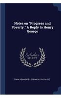 Notes on Progress and Poverty. A Reply to Henry George