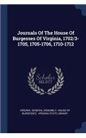 Journals Of The House Of Burgesses Of Virginia, 1702/3-1705, 1705-1706, 1710-1712