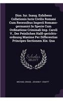 Diss. Iur. Inaug. Exhibens Collationis Iuris Civilis Romani Cum Recessibus Imperii Romano-Germanici in Specie Cum Ordinatione Criminali Imp. Caroli V., Der Peinlichen Halß-Gerichts-Ordnung Maxime Per Differentias Principes Sectionem XIX. Qua