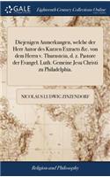 Diejenigen Anmerkungen, Welche Der Herr Autor Des Kurzen Extracts &c. Von Dem Herrn V. Thurnstein, D. Z. Pastore Der Evangel. Luth. Gemeine Jesu Christi Zu Philadelphia.