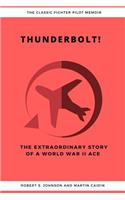 Thunderbolt! The Extraordinary Story of a World War II Ace