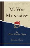 M. Von Munkacsy (Classic Reprint)