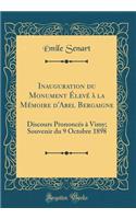 Inauguration Du Monument Élevé À La Mémoire d'Abel Bergaigne: Discours Prononcés À Vimy; Souvenir Du 9 Octobre 1898 (Classic Reprint)