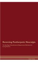 Reversing Postherpetic Neuralgia the Raw Vegan Detoxification & Regeneration Workbook for Curing Patients