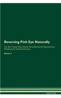 Reversing Pink Eye Naturally the Raw Vegan Plant-Based Detoxification & Regeneration Workbook for Healing Patients. Volume 2