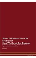Want To Reverse Your KID Syndrome? How We Cured Our Diseases. The 30 Day Journal for Raw Vegan Plant-Based Detoxification & Regeneration with Information & Tips Volume 1