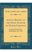 Annual Report of the State Auditor of North Carolina: For the Fiscal Year Ended June 30, 1932 (Classic Reprint): For the Fiscal Year Ended June 30, 1932 (Classic Reprint)