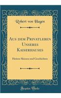Aus Dem Privatleben Unseres Kaiserhauses