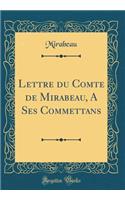 Lettre Du Comte de Mirabeau, a Ses Commettans (Classic Reprint)