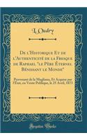 de l'Historique Et de l'AuthenticitÃ© de la Fresque de Raphael Le PÃ¨re Ã?ternel BÃ©nissant Le Monde: Provenant de la Magliana, Et Acquise Par l'Ã?tat, En Vente Publique, Le 25 Avril, 1873 (Classic Reprint)